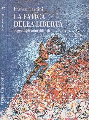 Bild des Verkufers fr La fatica della libert Saggi degli anni difficili zum Verkauf von Biblioteca di Babele