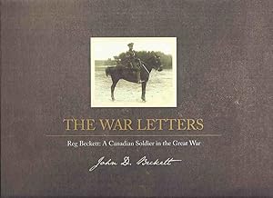 The War Letters: Reg Beckett: A Canadian Soldier in the great War ( World War One / WWI )( Hamilt...