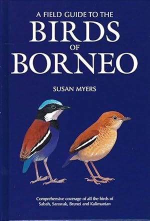 A Field Guide to the Birds of Borneo. Sabah, Sarawak, Brunei and Kalimantan.