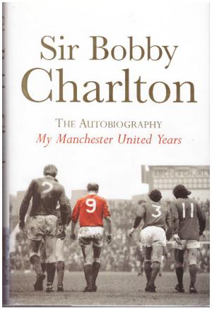 SIR BOBBY CHARLTON The Autobiography My Manchester United Years