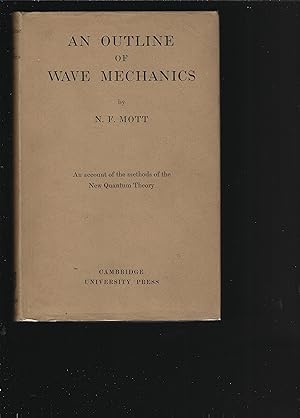 Bild des Verkufers fr AN OUTLINE OF WAVE MECHANICS: An Account of the Methods of the New Quantum Theory zum Verkauf von Chaucer Bookshop ABA ILAB