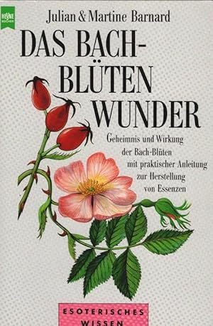 Seller image for Das Bach-Blten-Wunder : Geheimnis und Wirkung der Bach-Blten mit praktischer Anleitung zur Herstellung von Essenzen. Julian & Martine Barnard. [Aus dem Engl. bertr. von Ursula Fassbender] / Heyne-Bcher / 8 / Heyne-Ratgeber ; Nr. 9541 for sale by Schrmann und Kiewning GbR