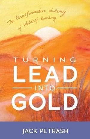 Bild des Verkufers fr Turning Lead Into Gold : The Transformative Alchemy of Waldorf Teaching zum Verkauf von AHA-BUCH GmbH