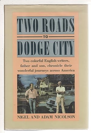 Seller image for TWO ROADS TO DODGE CITY: Two Colorful English Writers, Father and Son, Chronicle Their Wonderful Journeys Across America. for sale by Bookfever, IOBA  (Volk & Iiams)