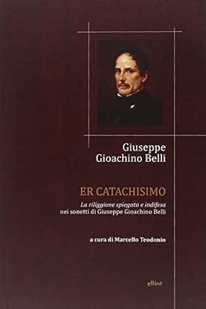 Er catachisimo, ovvero La riliggione spiegata e indifesa nei sonetti di Giuseppe Gioachino Belli