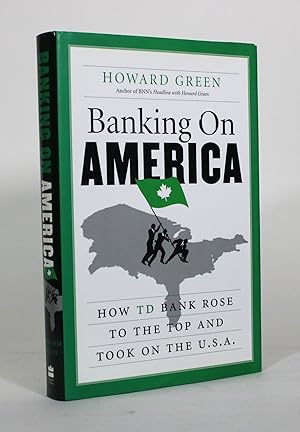 Bild des Verkufers fr Banking on America: How TD Bank Rose to the Top and Took on the U.S.A. zum Verkauf von Minotavros Books,    ABAC    ILAB