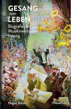 Bild des Verkufers fr Gesang vom Leben - Biografie der Musikmetropole Leipzig zum Verkauf von Walter Gottfried
