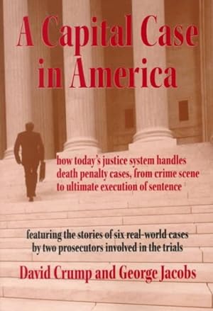 Image du vendeur pour Capital Case in America : How Today's Justice System Handles Death Penalty Cases from Crime Scene to Ultimate Execution of Sentence mis en vente par GreatBookPrices