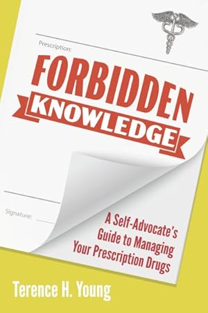 Immagine del venditore per Forbidden Knowledge : A Self-advocate's Guide to Managing Your Prescription Drugs venduto da GreatBookPrices