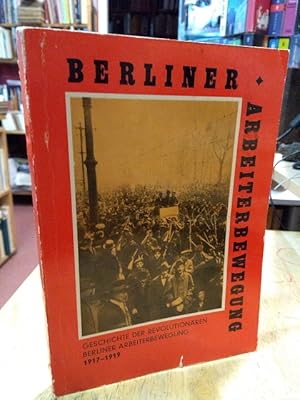 Seller image for Geschichte der revolutionren Berliner Arbeiterbewegung 1917-1919. Herausgegeben von der Bezirksleitung der SED, Bezirkskommission zur Erforschung der Geschichte der rtlichen Arbeiterbewegung. for sale by NORDDEUTSCHES ANTIQUARIAT