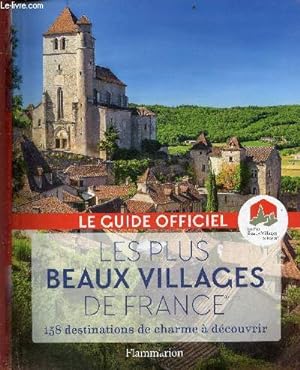 Seller image for Les plus beaux villages de France - Guide officiel de l'Association les plus beaux villages de France - 158 destinations de charme  dcouvrir. for sale by Le-Livre