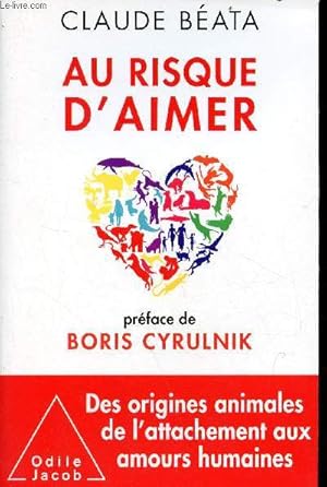 Image du vendeur pour Au risque d'aimer - Des origines animales de l'attachement aux amours humaines. mis en vente par Le-Livre