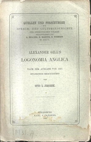 Alexander Gill's Logonomia Anglica. Nach der Ausgabe von 1621 diplomatisch herausgegeben von Otto...