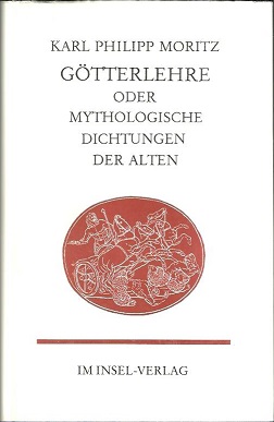 Götterlehre oder mythologische Dichtungen der Alten. Zusammengestellt von Karl Philipp Moritz. Mi...