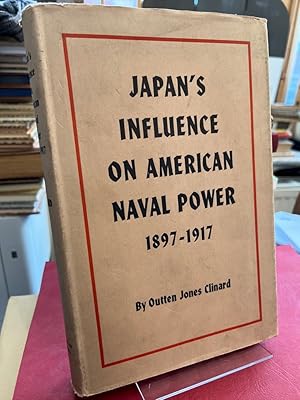 Japan`s Influence On American Naval Power 1897-1917. (= University of California Publications in ...