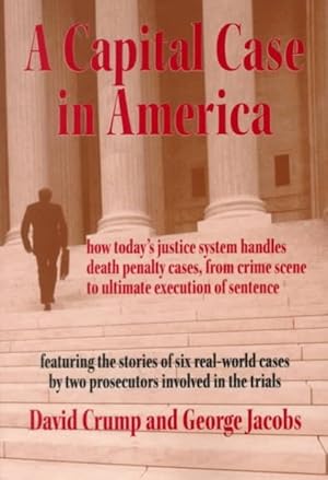 Seller image for Capital Case in America : How Today's Justice System Handles Death Penalty Cases from Crime Scene to Ultimate Execution of Sentence for sale by GreatBookPricesUK