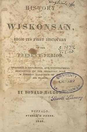 Bild des Verkufers fr HISTORY OF WISKONSAN, FROM ITS FIRST DISCOVERY TO THE PRESENT PERIOD, Including a Geological and Topographical Description of the Territory with a Correct Catalogue of All Its Plants zum Verkauf von Bartleby's Books, ABAA