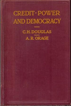 Image du vendeur pour CREDIT-POWER AND DEMOCRACY: With a Draft Scheme for the Mining Industry. With a Commentary on the Included Scheme by A. R. Orage mis en vente par Chanticleer Books, ABAA