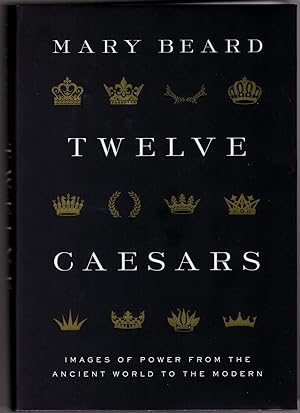 Twelve Caesars: Images of Power From the Ancient World to the Modern