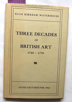 Immagine del venditore per Three Decades of British Art 1740-1770. ("Jayne Lectures for 1964") venduto da Versandantiquariat Dr. Wolfgang Ru