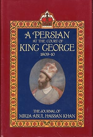 A Persian at the Court of King George, 1809-1810: The Journal of Mirza Abul Hassan Khan