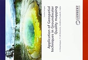 Imagen del vendedor de Application of Geospatial techniques in Groundwater Quality mapping: in Anantapur, Y.S.R Districts, Andhra Pradesh, India a la venta por WeBuyBooks