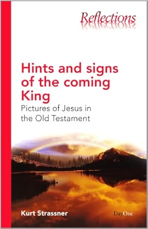 Bild des Verkufers fr Hints and Signs of the coming King (Reflections (DayOne)): Pictures of Jesus in the Old Testament zum Verkauf von WeBuyBooks