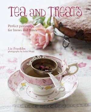 Bild des Verkufers fr Tea and Treats: Perfect pairings for brews and bakes zum Verkauf von WeBuyBooks