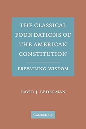 Imagen del vendedor de The Classical Foundations of the American Constitution: Prevailing Wisdom a la venta por WeBuyBooks