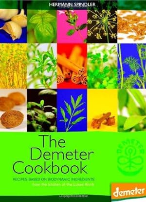 Seller image for The Demeter Cookbook: Recipes Based on Biodynamic Ingredients, from the Kitchen of the Lukas Klinik for sale by WeBuyBooks