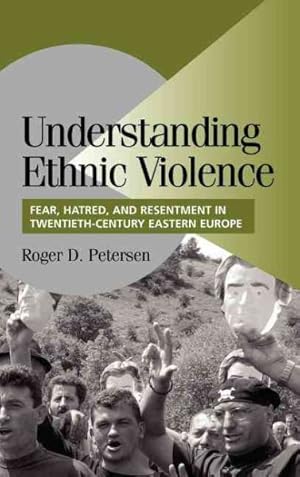 Imagen del vendedor de Understanding Ethnic Violence : Fear, Hatred, and Resentment in Twentieth Century Eastern Europe a la venta por GreatBookPricesUK