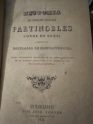 Historia Del Esforçado Cavallero Partinobles Conde De Bles; Y Despues Fue Emperador De Constantin...