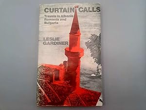 Seller image for CURTAIN CALLS: Travels in Albania, Romania and Bulgaria for sale by Goldstone Rare Books