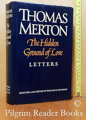 The Hidden Ground of Love: The Letters of Thomas Merton on Religious Experience and Social Concerns.