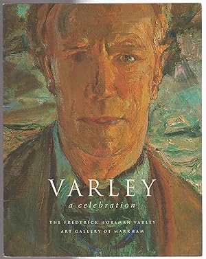 Bild des Verkufers fr Varley: A Celebration The Inaugural exhibition of the Frederick Horsman Varley Art Gallery of Markham may 31- August 10, 1997 zum Verkauf von Silver Creek Books & Antiques