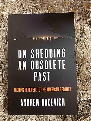 On Shedding an Obsolete Past: Bidding Farewell to the American Century (Dispatch Book Series)