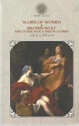 Seller image for Scorn of Women & Brown Wolf and other Jack London Stories for sale by The Book Junction