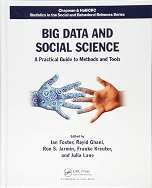 Seller image for Big Data and Social Science: A Practical Guide to Methods and Tools (Chapman & Hall/CRC Statistics in the Social and Behavioral Sciences) for sale by WeBuyBooks