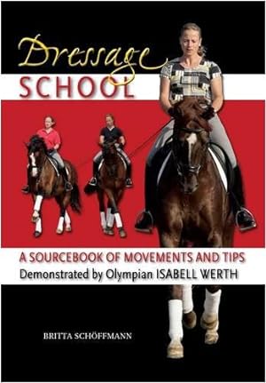 Image du vendeur pour Dressage School: A Sourcebook of Movements and Tips Demonstrated by Olympian Isabell Werth mis en vente par WeBuyBooks