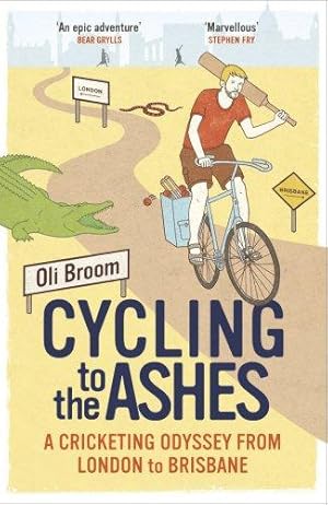 Imagen del vendedor de Cycling to the Ashes: A Cricketing Odyssey From London to Brisbane a la venta por WeBuyBooks