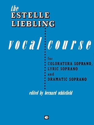 Seller image for Estelle Liebling Vocal Course : For Coloratura Soprano, Lyric Soprano and Dramatic Soprano for sale by GreatBookPrices
