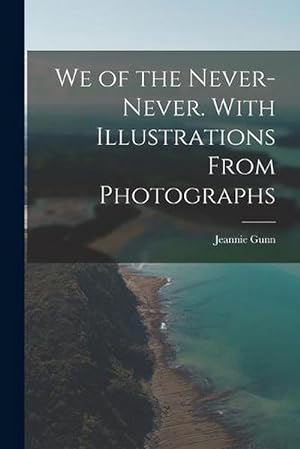 Imagen del vendedor de We of the Never-Never. with Illustrations from Photographs (Paperback) a la venta por Grand Eagle Retail