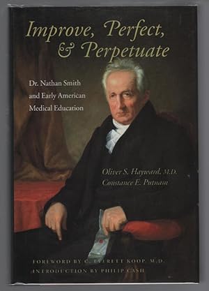 Bild des Verkufers fr Improve, Perfect, & Perpetuate: Dr. Nathan Smith and Early American Medical Education zum Verkauf von Turn-The-Page Books