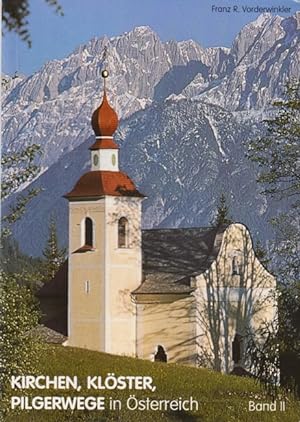 Kirchen, Klöster, Pilgerwege in Österreich : Band II.