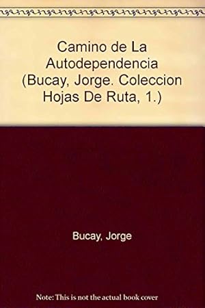 Imagen del vendedor de El Camino De LA Autodependencia (Bucay, Jorge. Coleccion Hojas De Ruta, 1.) a la venta por WeBuyBooks