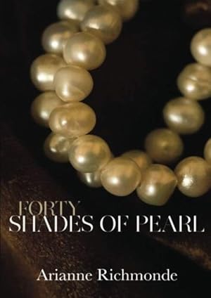 Imagen del vendedor de Forty Shades of Pearl: 1 (The Pearl Trilogy) a la venta por WeBuyBooks