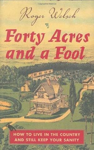 Seller image for Forty Acres and a Fool: How to Live in the Country and Still Keep Your Sanity for sale by WeBuyBooks