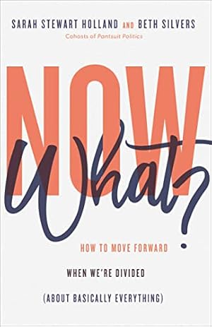 Imagen del vendedor de Now What?: How to Move Forward When We're Divided (About Basically Everything) a la venta por WeBuyBooks