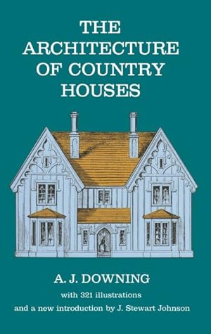 Bild des Verkufers fr Architecture of Country Houses : Including Designs for Cottages, and Farmhouses, and Villas, With Remarks on Interiors, Furniture, and the Best M zum Verkauf von GreatBookPrices