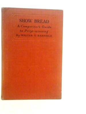 Imagen del vendedor de Show Bread. A Competitor's Guide to Prize-Winning a la venta por World of Rare Books